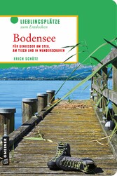 Bodensee - Für Genießer am Steg, am Tisch und in Wanderschuhen