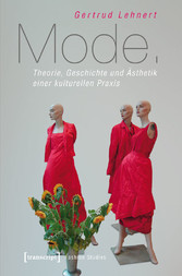Mode - Theorie, Geschichte und Ästhetik einer kulturellen Praxis (2., unveränderte Auflage 2015)