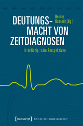 Deutungsmacht von Zeitdiagnosen - Interdisziplinäre Perspektiven