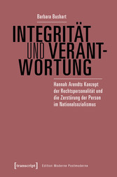 Integrität und Verantwortung - Hannah Arendts Konzept der Rechtspersonalität und die Zerstörung der Person im Nationalsozialismus