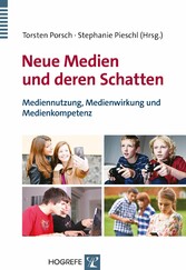 Neue Medien und deren Schatten - Mediennutzung, Medienwirkung und Medienkompetenz