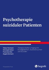 Psychotherapie suizidaler Patienten - Therapeutischer Umgang mit Suizidgedanken, Suizidversuchen und Suiziden Psychotherapie suizidaler Patienten - Therapeutischer Umgang mit Suizidgedanken, Suizidversuchen und Suiziden