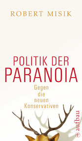 Politik der Paranoia - Gegen die neuen Konservativen