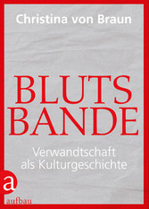 Blutsbande - Verwandtschaft als Kulturgeschichte