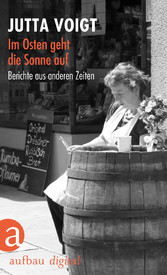 Im Osten geht die Sonne auf - Berichte aus anderen Zeiten Im Osten geht die Sonne auf - Berichte aus anderen Zeiten