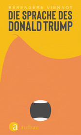 Die Sprache des Donald Trump Die Sprache des Donald Trump