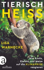 Tierisch heiß - Wie Koala, Elefant und Meise auf die Klimakrise reagieren Tierisch heiß - Wie Koala, Elefant und Meise auf die Klimakrise reagieren