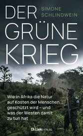 Der grüne Krieg - Wie in Afrika die Natur auf Kosten der Menschen geschützt wird - und was der Westen damit zu tun hat