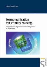 Teamorganisation mit Primary Nursing - Ein systemischer Organisationsentwicklungsansatz im Krankenhaus