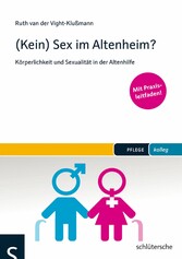 (Kein) Sex im Altenheim? - Körperlichkeit und Sexualität in der Altenhilfe. Mit Praxisleitfaden.
