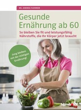 Gesunde Ernährung ab 60 - So bleiben Sie fit und leistungsfähig. Nährstoffe, die Ihr Körper jetzt braucht. Jung bleiben mit der richtigen Ernährung.