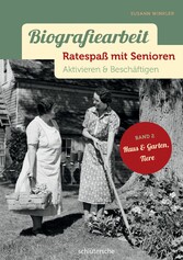 Biografiearbeit - Ratespaß mit Senioren - Aktivieren & Beschäftigen. Band 2: Haus & Garten, Tiere