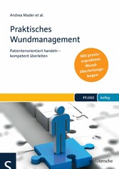 Praktisches Wundmanagement - Patientenorientiert handeln - kompetent überleiten. Mit praxiserprobtem Wundüberleitungsbogen