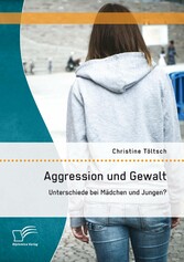 Aggression und Gewalt: Unterschiede bei Mädchen und Jungen? Aggression und Gewalt: Unterschiede bei Mädchen und Jungen?