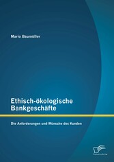 Ethisch-ökologische Bankgeschäfte: Die Anforderungen und Wünsche des Kunden