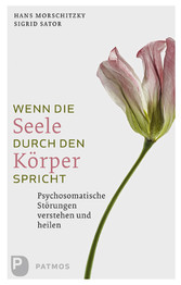 Wenn die Seele durch den Körper spricht - Psychosomatische Störungen verstehen und heilen