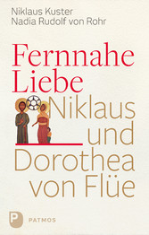 Fernnahe Liebe - Niklaus und Dorothea von Flüe