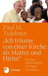 'Ich träume von einer Kirche als Mutter und Hirtin' - Die neue Pastoralkultur von Papst Franziskus