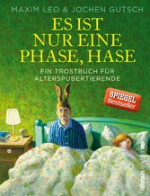 Es ist nur eine Phase, Hase - Ein Trostbuch für Alterspubertierende Es ist nur eine Phase, Hase - Ein Trostbuch für Alterspubertierende
