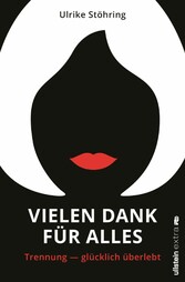 Vielen Dank für alles - Trennung - glücklich überlebt Vielen Dank für alles - Trennung - glücklich überlebt