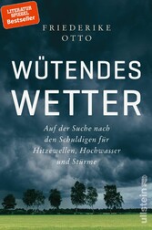 Wütendes Wetter - Auf der Suche nach den Schuldigen für Hitzewellen, Hochwasser und Stürme Wütendes Wetter - Auf der Suche nach den Schuldigen für Hitzewellen, Hochwasser und Stürme