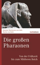 Die großen Pharaonen - Von der Frühzeit bis zum Mittleren Reich