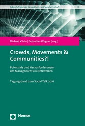 Crowds, Movements & Communities?! - Potenziale und Herausforderungen des Managements in Netzwerken Crowds, Movements & Communities?! - Potenziale und Herausforderungen des Managements in Netzwerken
