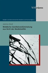 Weibliche Genitalverstümmelung aus Sicht der Medizinethik - Hintergründe - ärztliche Erfahrungen - Praxis in Deutschland