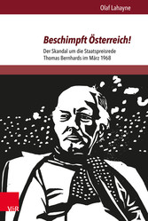 Beschimpft Österreich! - Der Skandal um die Staatspreisrede Thomas Bernhards im März 1968