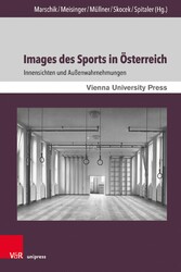 Images des Sports in Österreich - Innensichten und Außenwahrnehmungen. Mit zwei Vorworten von Oliver Rathkolb und Monika Sommer