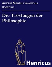 Die Tröstungen der Philosophie - (De consolatione philosophiae)