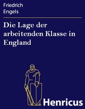 Die Lage der arbeitenden Klasse in England - Nach eigner Anschauung und authentischen Quellen