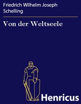 Von der Weltseele - Eine Hypothese der höheren Physik zur Erklärung des allgemeinen Organismus