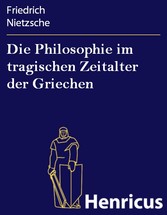 Die Philosophie im tragischen Zeitalter der Griechen