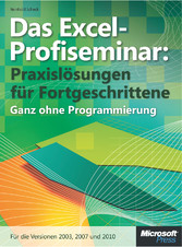 Das Excel-Profiseminar - Praxislösungen für Fortgeschrittene - ganz ohne Programmierung