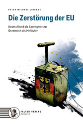 Die Zerstörung der EU - Deutschland als Sprengmeister. Österreich als Mitläufer