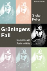 Grüningers Fall - Geschichten von Flucht und Hilfe