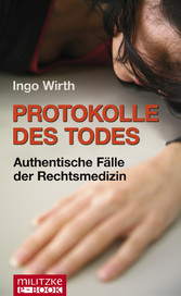 Protokolle des Todes - Authentische Fälle der Rechtsmedizin