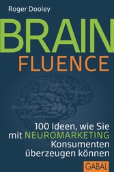 Brainfluence - 100 Ideen, wie Sie mit Neuromarketing Konsumenten überzeugen können