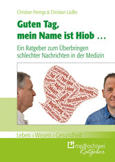 Guten Tag, mein Name ist Hiob ... - Ein Ratgeber zum Überbringen schlechter Nachrichten in der Medizin