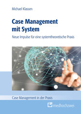Case Management mit System - Neue Impulse für eine systemtheoretische Praxis