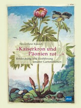 »Kaiserkron und Päonien rot...« - Entdeckung und Einführung unserer Gartenblumen