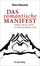 Das romantische Manifest - Schluss mit der Suche nach der perfekten Liebe