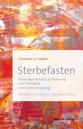 Sterbefasten - Freiwilliger Verzicht auf Nahrung und Flüssigkeit - Eine Fallbeschreibung