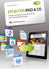 Epub für iPad & Co. - Ebooks erstellen und optimieren von Text bis Multimedia