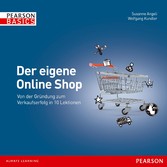 Der eigene Online Shop - Von der Gründung zum Verkaufserfolg in 10 Lektionen