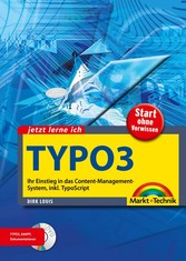Jetzt lerne ich TYPO3 - Ihr Einstieg in das Content-Management-System, inkl. TypoScript