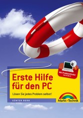 Erste Hilfe für den PC - Lösen Sie jedes Problem selbst! Erste Hilfe für den PC - Lösen Sie jedes Problem selbst!