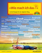 Wie mach ich das? - Leichte Rezepte für den digitalen Alltag