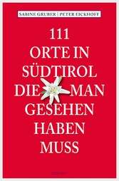 111 Orte in Südtirol, die man gesehen haben muss - Reiseführer